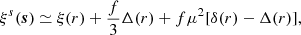 Mathematical equation: $$ \begin{aligned} \xi ^s(\boldsymbol{s}) \simeq \xi (r) + \frac{f}{3}\Delta (r) + f\mu ^2[\delta (r)-\Delta (r)], \end{aligned} $$