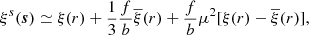 Mathematical equation: $$ \begin{aligned} \xi ^s(\boldsymbol{s}) \simeq \xi (r) + \frac{1}{3}\frac{f}{b}\overline{\xi }(r) + \frac{f}{b}\mu ^2[{\xi (r)-\overline{\xi }(r)}], \end{aligned} $$