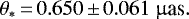 Mathematical equation: \begin{equation*}\theta_*\,{=}\,0.650 \,{\pm}\,0.061~\mu{\textrm{as}}.\end{equation*}