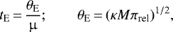 Mathematical equation: \begin{equation*}{t_{\textrm{E}}}\,{=}\,{{\theta_{\textrm{E}}} \over \mu};\qquad {\theta_{\textrm{E}}}\,{=}\,(\kappa M \pi_{\textrm{rel}})^{1/2},\end{equation*}