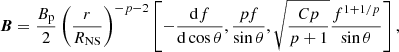 Mathematical equation: $$ \begin{aligned} \boldsymbol{B}=\frac{{B_{\rm p}}}{2}\left(\frac{r}{{R_{\rm NS}}}\right)^{-p-2}\left[-\frac{\mathrm{d}{f}}{\mathrm{d}\cos \theta },\frac{pf}{\sin \theta }, \sqrt{\frac{Cp}{p+1}}\frac{f^{1+1/p}}{\sin \theta }\right], \end{aligned} $$