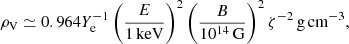 Mathematical equation: $$ \begin{aligned} \rho _{\rm V}\simeq 0.964Y_{\rm e}^{-1}\left(\frac{E}{1\,\mathrm{keV}}\right)^2 \left(\frac{B}{10^{14}\,\mathrm{G}}\right)^2\zeta ^{-2}\,\mathrm{g\,cm^{-3}}, \end{aligned} $$