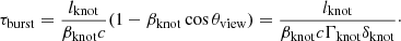 Mathematical equation: $$ \begin{aligned} \tau _{\rm burst} = \frac{l_{\rm knot}}{\beta _{\rm knot}c}(1-\beta _{\rm knot}\cos \theta _{\rm view}) = \frac{l_{\rm knot}}{\beta _{\rm knot}c\Gamma _{\rm knot}\delta _{\rm knot}}\cdot \end{aligned} $$