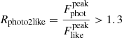 Mathematical equation: $ R_{\mathrm{photo2like}} = \frac{F_{\mathrm{phot}}^{\mathrm{peak}}}{F_{\mathrm{like}}^{\mathrm{peak}}} > 1.3 $