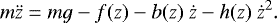 Mathematical equation: \begin{equation*}m\ddot{z} = mg - f(z) - b(z)\ \dot{z} - h(z)\ \dot{z}^2.\end{equation*}