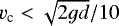 Mathematical equation: $v_{\textrm{c}} < \sqrt{2gd}/10$