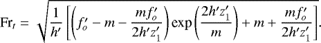 Mathematical equation: \begin{equation*}\textrm{Fr}_t = \sqrt{\frac{1}{h^{\prime}}\left[\left(f_o^{\prime} - m - \frac{m f_o^{\prime}}{2 h^{\prime} z_1^{\prime}}\right)\textrm{exp}\left(\frac{2 h^{\prime} z_1^{\prime}}{m}\right) + m + \frac{m f_o^{\prime}}{2 h^{\prime} z_1^{\prime}} \right]}. \end{equation*}