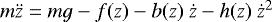 Mathematical equation: $m\ddot{z} = mg - f(z) - b(z)\ \dot{z} - h(z)\ \dot{z}^2$