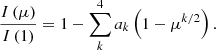 Mathematical equation: $$ \begin{aligned} \frac{I\left(\mu \right)}{I\left(1\right)} = 1 - \sum _{k}^{4}a_k\left(1-\mu ^{k/2}\right). \end{aligned} $$