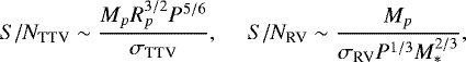 Mathematical equation: \begin{equation*} S/N_{\textrm{TTV}} \sim \frac{M_p R_p^{3/2} P^{5/6}}{\sigma _{\textrm{TTV}} }, \ \ \ \ \ S/N_{\textrm{RV}} \sim \frac{M_p }{\sigma _{\textrm{RV}} P^{1/3} M_* ^{2/3}}, \end{equation*}