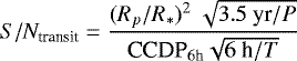 Mathematical equation: \begin{equation*} S/N_{\textrm{transit}} = \frac{(R_p/R_{*}){}^2 \ \sqrt{3.5\ \textrm{yr}/P}}{\textrm{CCDP}_{6 \textrm{h}} \sqrt{6\ \textrm{h}/T}} \end{equation*}