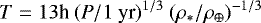 Mathematical equation: \begin{equation*} T = 13\textrm{h} \ (P/1\ \textrm{yr}){}^{1/3} \ (\rho_{*}/\rho_{\oplus}){}^{-1/3} \end{equation*}