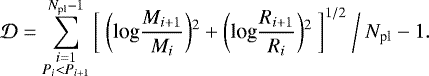Mathematical equation: \begin{equation*} \mathcal{D}= \sum ^{N_{\textrm{pl}}-1} _{\substack{i=1\\ P_i<P_{i+1}}} \bigg[ \ \bigg(\textrm{log} \frac{M_{i+1}}{M_{i}} \bigg){}^2 + \bigg(\textrm{log} \frac{R_{i+1}}{R_{i}} \bigg){}^2 \ \bigg] ^{1/2} \ \bigg/ \ N_{\textrm{pl}}-1. \end{equation*}