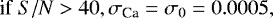 Mathematical equation: \begin{equation*} \textrm{if} \; S/N>40, \sigma_{\textrm{Ca}}=\sigma_0=0.0005, \end{equation*}