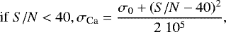 Mathematical equation: \begin{equation*} \textrm{if} \; S/N<40, \sigma_{\textrm{Ca}}=\frac{\sigma_0+(S/N-40)^2}{2\; 10^5} ,\end{equation*}
