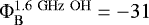 Mathematical equation: $\Phi_{\rm{B}}^{\rm{1.6~GHz~OH}}={-}31$