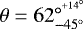 Mathematical equation: $\theta=62^{\circ^{+14^{\circ}}}_{-45^{\circ}}$