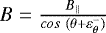 Mathematical equation: $B=\frac{B_{||}} {cos~(\theta+\varepsilon^{-}_{{\theta}})}$