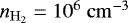 Mathematical equation: $n_{\mathrm{H_2}}=10^6~\mathrm{cm^{-3}}$