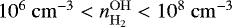 Mathematical equation: $10^6~\mathrm{cm^{-3}}<n_{\mathrm{H_2}}^{\rm{OH}}<10^8~\mathrm{cm^{-3}}$