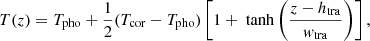 Mathematical equation: $$ \begin{aligned} T(z) = T_{\rm pho} + \frac{1}{2} (T_{\rm cor}-T_{\rm pho})\left[1 + \text{ tanh} \left(\frac{z-h_{\rm tra}}{{ w}_{\rm tra}} \right) \right], \end{aligned} $$