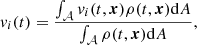 Mathematical equation: $$ \begin{aligned}&{ v}_i(t)= \frac{\int _{\mathcal{A} } { v}_i(t,\boldsymbol{x})\rho (t,\boldsymbol{x}) \mathrm{d}A}{\int _{\mathcal{A} } \rho (t,\boldsymbol{x}) \mathrm{d}A}, \end{aligned} $$