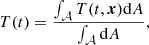 Mathematical equation: $$ \begin{aligned}&T(t)= \frac{\int _{\mathcal{A} } T(t,\boldsymbol{x}) \mathrm{d}A}{\int _{\mathcal{A} }\mathrm{d}A}, \end{aligned} $$