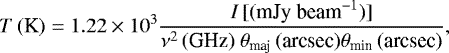 Mathematical equation: \begin{equation*} T\,(\textrm{K})=1.22 \times 10^3 \frac{I\,[(\textrm{mJy}\ \textrm{beam}^{-1})]}{\nu^2\,(\textrm{GHz}) ~\theta_{\textrm{maj}}\,(\textrm{arcsec}) \theta_{\textrm{min}}\,(\textrm{arcsec})},\end{equation*}