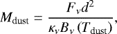 Mathematical equation: \begin{equation*}M_{\textrm{dust}} = \frac{F_{\nu} d^2}{\kappa_{\nu} B_{\nu}\left(T_{\textrm{dust}} \right)},\end{equation*}