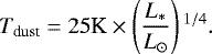 Mathematical equation: \begin{equation*}T_{\textrm{dust}} = 25\textrm{K}\times\left(\frac{L_*}{L_{\odot}} \right){}^{1/4}.\end{equation*}