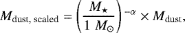 Mathematical equation: \begin{equation*}M_{\textrm{dust, scaled}} = \left(\frac{M_{\star}}{1 \; M_{\odot}} \right){}^{-\alpha} \times M_{\textrm{dust}},\end{equation*}