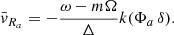 Mathematical equation: $$ \begin{aligned} {\bar{v}}_{R_a} = -\frac{\omega -m\Omega }{\Delta } k (\Phi _a\, \delta ). \end{aligned} $$