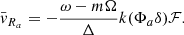 Mathematical equation: $$ \begin{aligned} {\bar{v}}_{R_a} = -\frac{\omega -m\Omega }{\Delta } k (\Phi _a \delta ) \mathcal{F} . \end{aligned} $$
