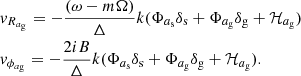 Mathematical equation: $$ \begin{aligned}&{ v}_{R_{a_{\rm g}}} = -\frac{(\omega -m\Omega )}{\Delta }k(\Phi _{a_{\rm s}} \delta _{\rm s} + \Phi _{a_{\rm g}} \delta _{\rm g} + {\mathcal{H} }_{a_{\rm g}})\nonumber \\&{ v}_{\phi _{a_{\rm g}}} = - \frac{2iB}{\Delta }k(\Phi _{a_{\rm s}} \delta _{\rm s} + \Phi _{a_{\rm g}} \delta _{\rm g} + {\mathcal{H} }_{a_{\rm g}}). \end{aligned} $$