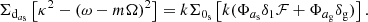 Mathematical equation: $$ \begin{aligned} \Sigma _{\mathrm{d}_{a_{\rm s}}}\left[{\kappa ^2 - (\omega -m\Omega )^2}\right] = k \Sigma _{0_{\rm s}} \left[k (\Phi _{a_{\rm s}} \delta _1 {\mathcal{F} } + \Phi _{a_{\rm g}} \delta _{\rm g})\right]. \end{aligned} $$