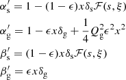 Mathematical equation: $$ \begin{aligned}&\alpha^\prime _{\rm s} = 1-(1-\epsilon )x\delta _{\rm s}{\mathcal{F} }(s,\xi ) \nonumber \\&\alpha^\prime _{\rm g} = 1-\epsilon x\delta _{\rm g}+\frac{1}{4}Q^2_{\rm g}\epsilon ^2x^2 \nonumber \\&\beta^\prime _{\rm s} = (1-\epsilon )x\delta _{\rm s}{\mathcal{F} }(s,\xi ) \nonumber \\&\beta^\prime _{\rm g} = \epsilon x\delta _{\rm g} \end{aligned} $$