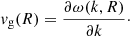 Mathematical equation: $$ \begin{aligned} { v}_{\rm g} (R) = \frac{\partial \omega (k,R)}{\partial k}\cdot \end{aligned} $$