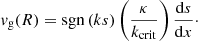 Mathematical equation: $$ \begin{aligned} { v}_{\rm g} (R) = \mathrm{sgn}\,(ks) \left(\frac{\kappa }{k_{\rm crit}}\right) \frac{\mathrm{d}s}{\mathrm{d}x}\cdot \end{aligned} $$