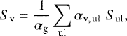 Mathematical equation: \begin{equation*}S_{\textrm{v}} = \frac{1}{\alpha_{\textrm{g}}} \sum_{\textrm{ul}} \alpha_{\textrm{v},\,\textrm{ul}}\,\,S_{\textrm{ul}}, \end{equation*}