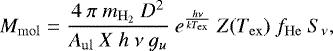 Mathematical equation: \begin{equation*} M_{\mathrm{mol}} = \frac{4\ \pi\ m_{\mathrm{H_2}}\ D^2}{A_{\mathrm{ul}}\ X\ h\ \nu\ g_u}\ e^{\frac{h \nu}{k T_{\mathrm{ex}}}}\ Z(T_{\mathrm{ex}})\ f_{\mathrm{He}}\ S_{\nu}, \end{equation*}