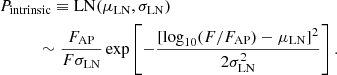 Mathematical equation: $$ \begin{aligned}&P_\mathrm{intrinsic} \equiv \mathrm{LN} (\mu _\mathrm{LN} , \sigma _\mathrm{LN} )\nonumber \\&\qquad \quad \sim \frac{F_\mathrm{AP} }{F\sigma _\mathrm{LN} } \exp \left[ -\frac{[\log _{10}(F/F_\mathrm{AP} )-\mu _\mathrm{LN} ]^2}{2\sigma _\mathrm{LN} ^2} \right]. \end{aligned} $$