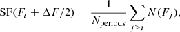 Mathematical equation: $$ \begin{aligned} \mathrm{SF} (F_i+\Delta F/2) = \frac{1}{N_\mathrm{periods} }\sum _{j\ge i} N(F_j), \end{aligned} $$