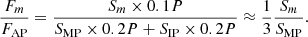 Mathematical equation: $$ \begin{aligned} \dfrac{F_m}{F_\mathrm{AP} } = \dfrac{S_m\times 0.1P}{ S_\mathrm{MP} \times 0.2P + S_\mathrm{IP} \times 0.2P} \approx \dfrac{1}{3}\dfrac{S_m}{S_\mathrm{MP} }. \end{aligned} $$