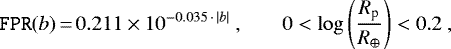Mathematical equation: \begin{equation*}\texttt{FPR}(b)\,{=}\,0.211\times 10^{-0.035\,\cdot\, |b|} \textrm{,}\qquad 0<\log\left (\frac{R_{\textrm{p}}}{R_{\oplus}}\right)<0.2 \textrm{,}\end{equation*}