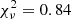 $ {\chi_\nu^2} = 0.84 $