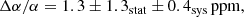 $$ \begin{aligned} \Delta \alpha /\alpha = 1.3 \pm 1.3_{\rm stat} \pm 0.4_{\rm sys}\,\mathrm{ppm}, \end{aligned} $$