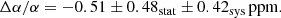 $$ \begin{aligned} \Delta \alpha /\alpha = -0.51 \pm 0.48_{\rm stat} \pm 0.42_{\rm sys}\,\mathrm{ppm}. \end{aligned} $$