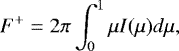 Mathematical equation: \begin{align*} F^+ = 2\pi \int_0^1 \mu I(\mu) d \mu, \end{align*}