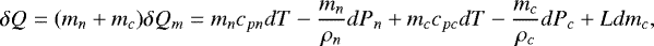 Mathematical equation: \[ \delta Q=(m_n+m_c)\delta Q_m=m_nc_{pn}dT-\frac{m_n}{\rho_n}dP_n+m_cc_{pc}dT-\frac{m_c}{\rho_c}dP_c+Ldm_c, \]