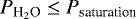 Mathematical equation: $P_{\textrm{H}_2\textrm{O}}\leq P_{\textrm{saturation}}$